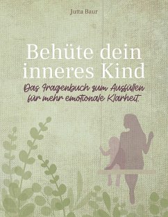 Behüte dein inneres Kind - Baur, Jutta