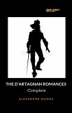 The D'Artagnan Romances - Complete (eBook, ePUB)