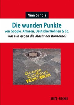 Die wunden Punkte von Google, Amazon, Deutsche Wohnen & Co. - Scholz, Nina