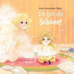 Ich bin die Schöne! - Grundmann-Welp, Anke