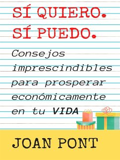 SÍ, QUIERO. SÍ, PUEDO. Consejos imprescindibles para prosperar económicamente en tu vida (eBook, ePUB) - PONT GALMÉS, JOAN