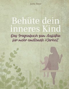 Behüte dein inneres Kind - Baur, Jutta