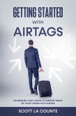 Getting Started With AirTags: An Insanely Easy Guide to Keeping Track of Your Things with AirTag (eBook, ePUB)