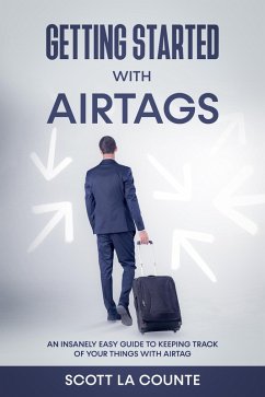 Cover Getting Started With AirTags: An Insanely Easy Guide to Keeping Track of Your Things with AirTag (eBook, ePUB)