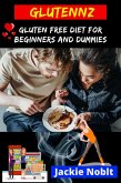 Glutennz - Gluten Free Diet for Beginners and Dummies (eBook, ePUB) Glutennz - Gluten Free Diet for Beginners and Dummies (eBook, ePUB)
