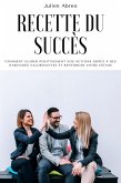 Recette du succès: Comment guider positivement vos actions grâce à des habitudes valorisantes et renforcer votre estime (eBook, ePUB) Recette du succès: Comment guider positivement vos actions grâce à des habitudes valorisantes et renforcer votre estime (eBook, ePUB)