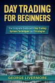 Day Trading for Beginners: The Complete Guide With Day Trading Options Techniques And Strategies (Day Trading For Beginners Guide) (eBook, ePUB)