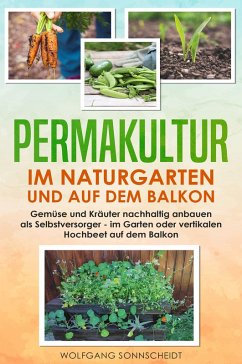 Permakultur im Naturgarten und auf dem Balkon (eBook, ePUB) - Sonnscheidt, Wolfgang