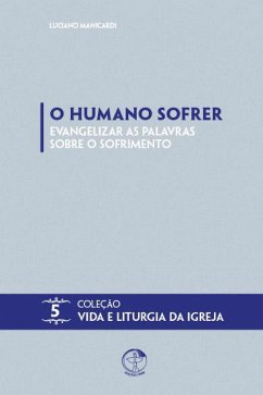 Cover O Humano Sofrer: Evangelizar as Palavras Sobre o Sofrimento (eBook, ePUB)