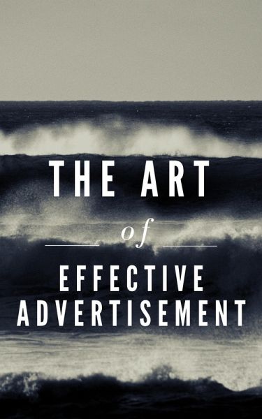The Art of Effective Advertisement (eBook, ePUB) The Art of Effective Advertisement (eBook, ePUB)