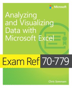 Exam Ref 70-779 Analyzing and Visualizing Data with Microsoft Excel (eBook, PDF) - Sorensen, Chris