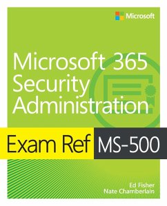 Exam Ref MS-500 Microsoft 365 Security Administration (eBook, PDF) - Fisher, Ed; Chamberlain, Nate
