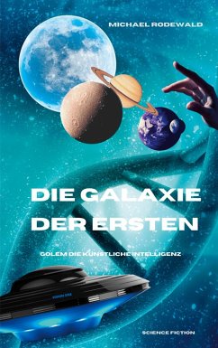 Die KI Golem - Die Galaxie der Ersten (eBook, ePUB) - Rodewald, Michael
