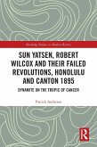 Sun Yatsen, Robert Wilcox and Their Failed Revolutions, Honolulu and Canton 1895 (eBook, PDF)
