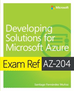Exam Ref AZ-204 Developing Solutions for Microsoft Azure (eBook, PDF) - Munoz, Santiago Fernandez