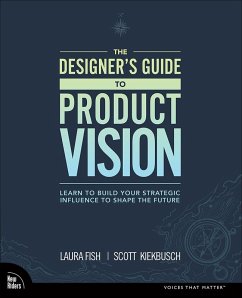 Designer's Guide to Product Vision, The (eBook, ePUB) - Fish, Laura; Kiekbusch, Scott