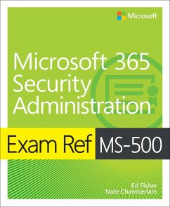 Exam Ref MS-500 Microsoft 365 Security Administration (eBook, ePUB) - Fisher, Ed; Chamberlain, Nate