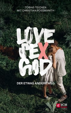 Love, Sex, God (eBook, ePUB) - Teichen, Tobias; Rossmanith, Christian