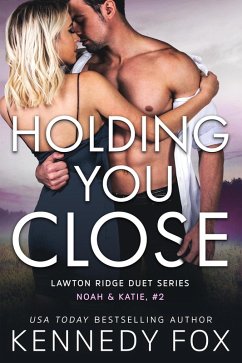 Holding You Close (Noah & Katie #2) (eBook, ePUB) - Fox, Kennedy