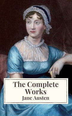 The Complete Works of Jane Austen: Sense and Sensibility, Pride and Prejudice, Mansfield Park, Emma, Northanger Abbey, Persuasion, Lady ... Sandition, and the Complete Juvenilia (eBook, ePUB) - Austen, Jane; Icarsus