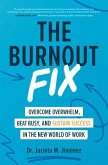 The Burnout Fix: Overcome Overwhelm, Beat Busy, and Sustain Success in the New World of Work