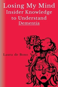 Losing My Mind - Insider Knowledge to Understand Dementia - de Bono, Laura