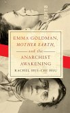 Emma Goldman, "Mother Earth," and the Anarchist Awakening Emma Goldman, "Mother Earth," and the Anarchist Awakening
