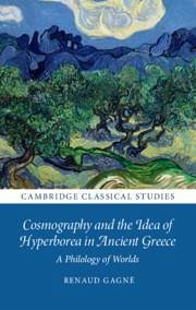 Cosmography and the Idea of Hyperborea in Ancient Greece - Gagne, Renaud (University of Cambridge)