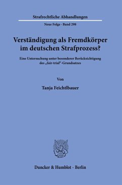 Verständigung als Fremdkörper im deutschen Strafprozess? - Feichtlbauer, Tanja