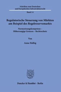Regulatorische Steuerung von Märkten am Beispiel des Regelreservemarkts. - Halbig, Anna