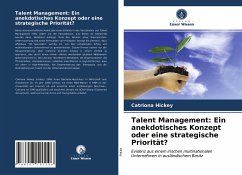 Talent Management: Ein anekdotisches Konzept oder eine strategische Priorität? - Hickey, Catriona