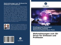 Wahrnehmungen zum 3D-Druck für Orthesen und Prothesen - Mathialagan, Amuthaganesh;Tanimale, Harikrishnan;Maziz, Mohammad Nazmul Hasan