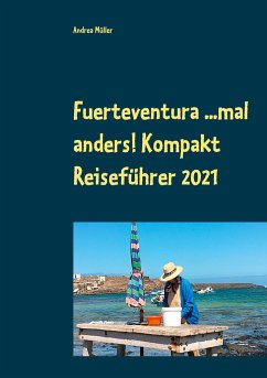 Fuerteventura ...mal anders! Kompakt Reiseführer 2021 - Müller, Andrea