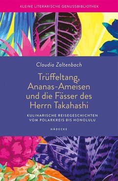 Trüffeltang, Ananas-Ameisen und die Fässer des Herrn Takahashi - Zaltenbach, Claudia