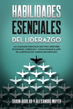 Habilidades Esenciales del Liderazgo (eBook, ePUB) - Aguilar, Shaun; Mayer, Alexandro