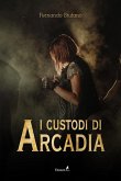 I Custodi di Arcadia (eBook, ePUB) I Custodi di Arcadia (eBook, ePUB)