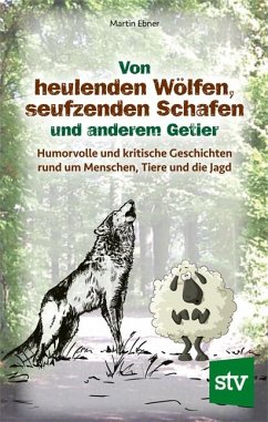 Von heulenden Wölfen, seufzenden Schafen & anderem Getier - Ebner, Martin