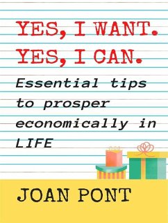 YES, I WANT. YES, I CAN. Essential tips to prosper economically in your life. (eBook, ePUB) - Pont Galmés, Joan