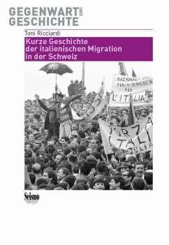 Kurze Geschichte der italienischen Migration in der Schweiz - Ricciardi, Toni