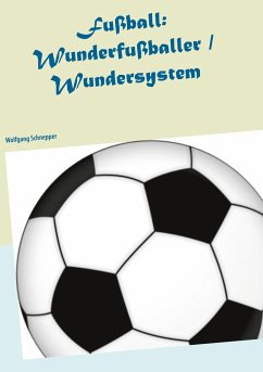 Fußball: Wunderfußballer / Wundersystem - Schnepper, Wolfgang