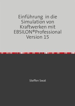 Einführung in die Simulation von Kraftwerken mit EBSILON®Professional Version 15 (eBook, ePUB) - Swat, Steffen