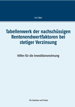 Tabellenwerk der nachschüssigen Rentenendwertfaktoren bei stetiger Verzinsung - Jäger, Lars