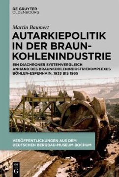 Autarkiepolitik in der Braunkohlenindustrie - Baumert, Martin