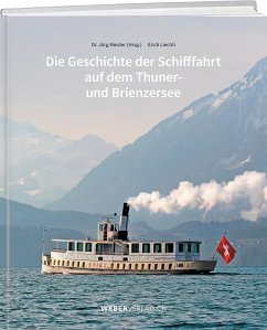Die Geschichte der Schifffahrt auf dem Thuner- und Brienzersee - Meister, Jürg;Liechti, Erich