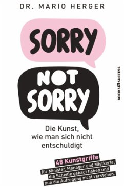 Sorry not sorry: Die Kunst, wie man sich nicht entschuldigt - Herger, Mario