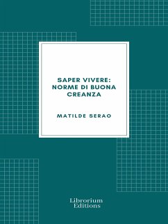 Saper vivere: Norme di buona creanza (eBook, ePUB) - Serao, Matilde