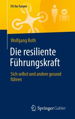 Die resiliente Führungskraft (eBook, PDF) - Roth, Wolfgang