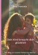 Dein Kind braucht dich glücklich - Bild 1