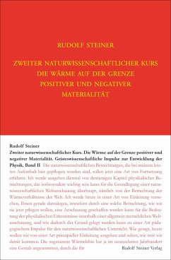 Zweiter Naturwissenschaftlicher Kurs: Die Wärme auf der Grenze positiver und negativer Materialität - Steiner, Rudolf