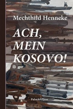 Ach, mein Kosovo! - Henneke, Mechthild